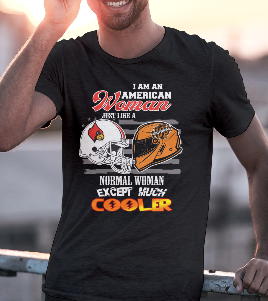 I Am An American Woman Just Like A Normal Woman Except Much Cooler Louisville Cardinals Harley Davidson Motorcycle Cycles T-Shirt