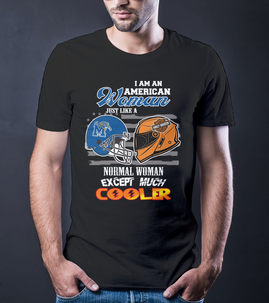 I Am An American Woman Just Like A Normal Woman Except Much Cooler Memphis Tigers Harley Davidson Motorcycle T-Shirt
