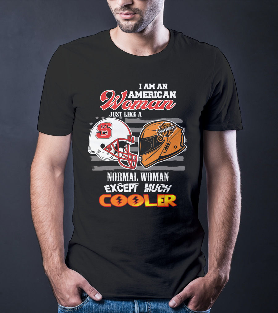 I Am An American Woman Nc State Helmet Harley Davidson Motorcycle Except Much Cooler T-Shirt