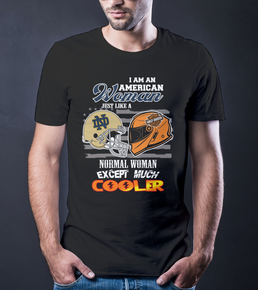 I Am An American Woman Just Like A Notre Dame Harley Davidson Motorcycles Normal Woman Except Much Cooler T-Shirt