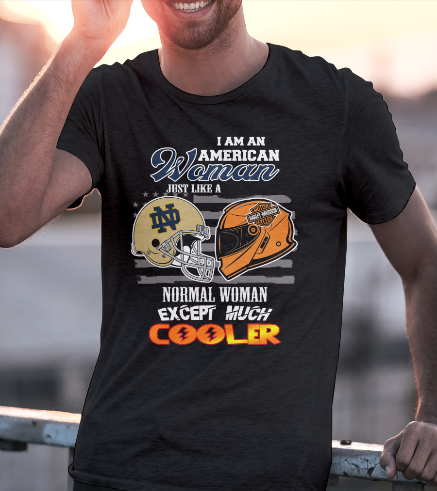 I Am An American Woman Just Like A Notre Dame Harley Davidson Motorcycles Normal Woman Except Much Cooler T-Shirt