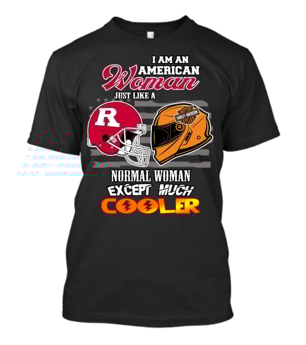 I Am An American Woman Just Like A Normal Woman Except Much Cooler Rutgers Harley Davidson Football Helmet Motocycle Cycle T-Shirt