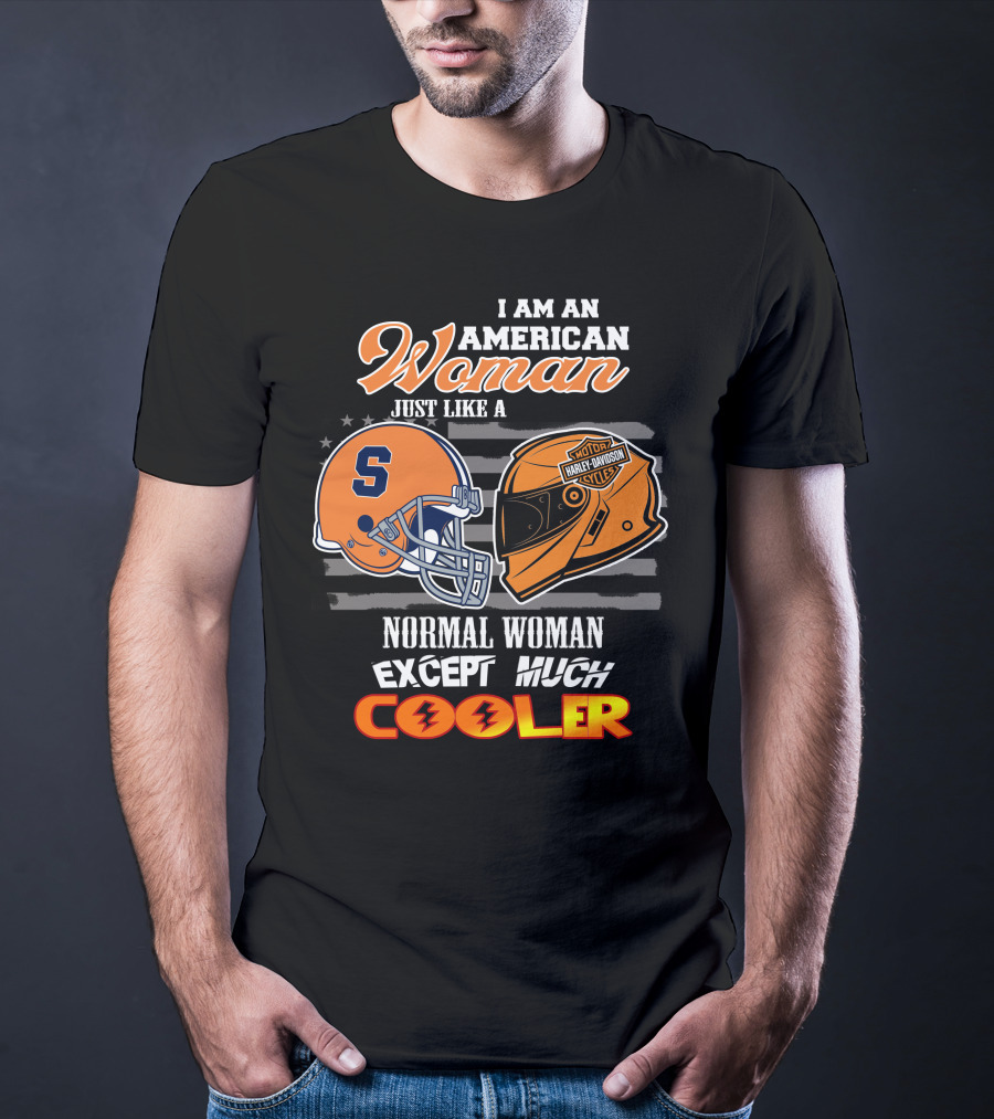 I Am An American Woman Syracuse Harley Davidson Motorcycle Helmet Normal Woman Except Much Cooler T-Shirt