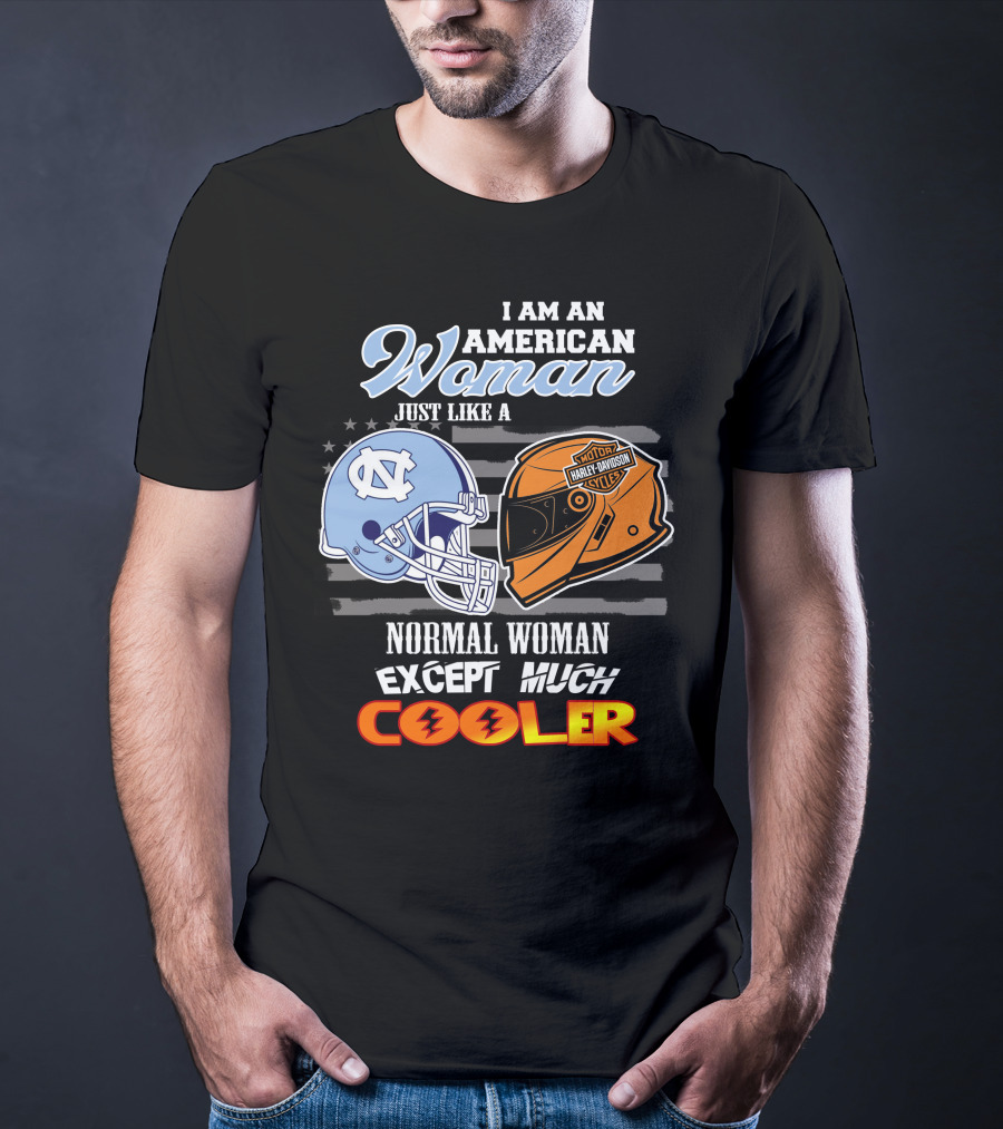 I Am An American Woman Just Like A Normal Woman Except Much Cooler Tar Heels Harley Davidson Motorcycle Cycle T-Shirt
