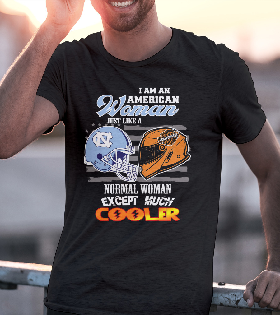 I Am An American Woman Just Like A Normal Woman Except Much Cooler Tar Heels Harley Davidson Motorcycle Cycle T-Shirt