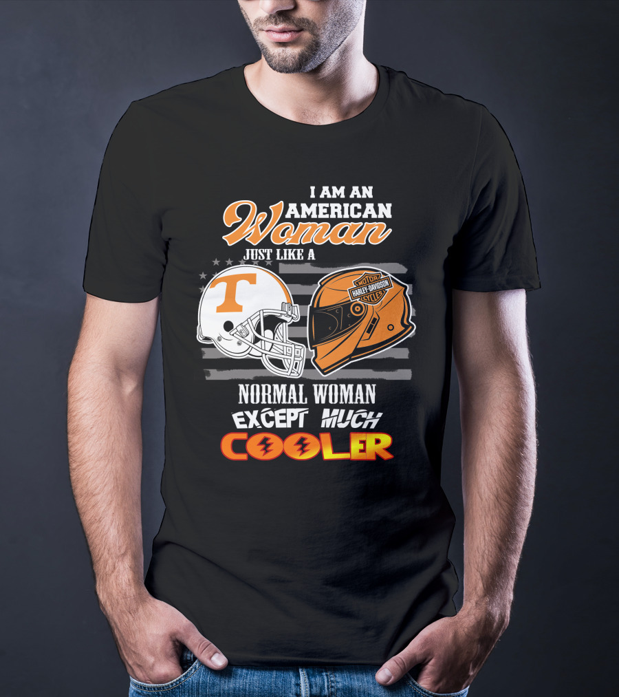 I Am An American Woman Just Like A Tennessee Volunteers Harley Davidson Motorcycle Normal Woman Except Much Cooler T-Shirt