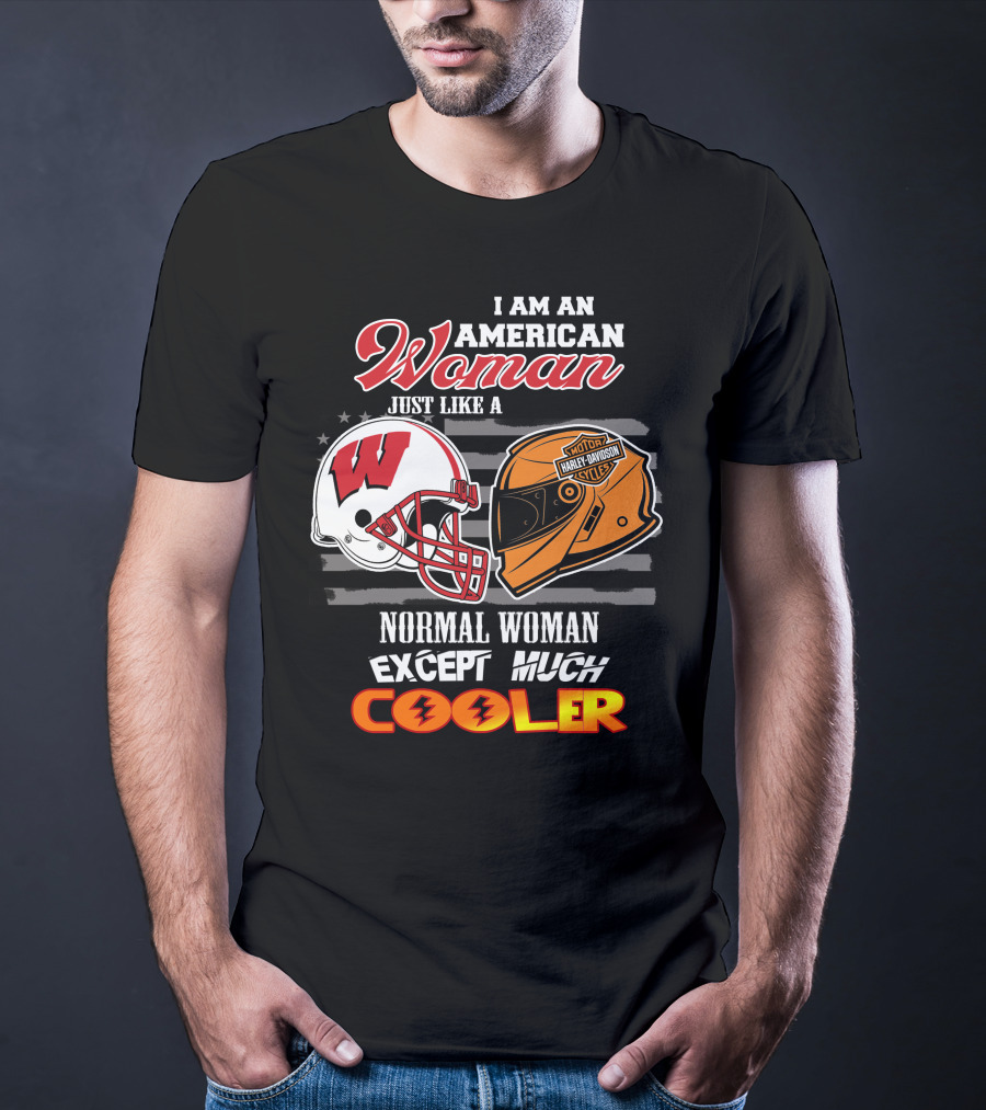 I Am An American Woman Just Like A Normal Woman Except Much Cooler Wisconsin Harley Davidson Motor Cycles T-Shirt