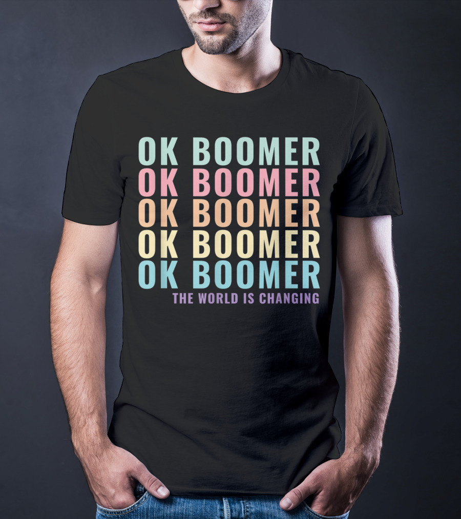 OK Boomer The World Is Changing Gen Z Millennials Meme Joke T-Shirt
