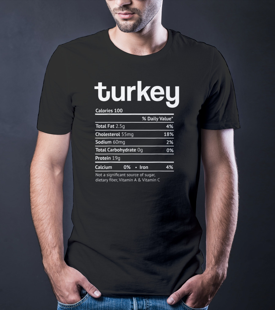 Turkey Nutrition Facts Funny Food Calories Total Fat Cholesterol Sodium Protein Iron T-Shirt