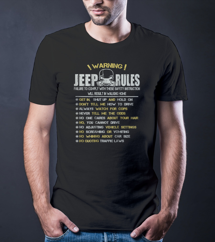 WARNING Jeep Rules Failure To Comply Get In Shut Up Don't Tell Me How To Drive Always Watch For Cops T-Shirt