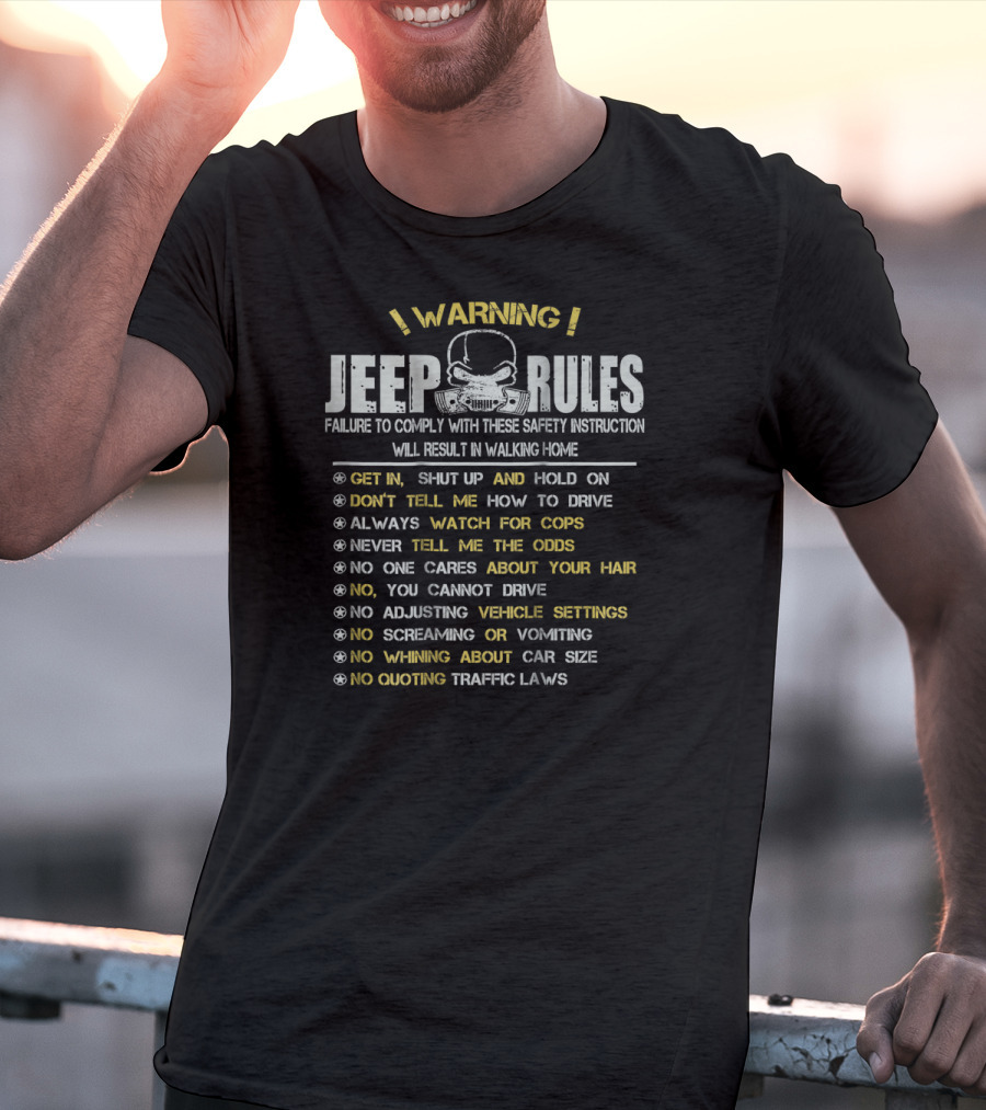 WARNING Jeep Rules Failure To Comply Get In Shut Up Don't Tell Me How To Drive Always Watch For Cops T-Shirt