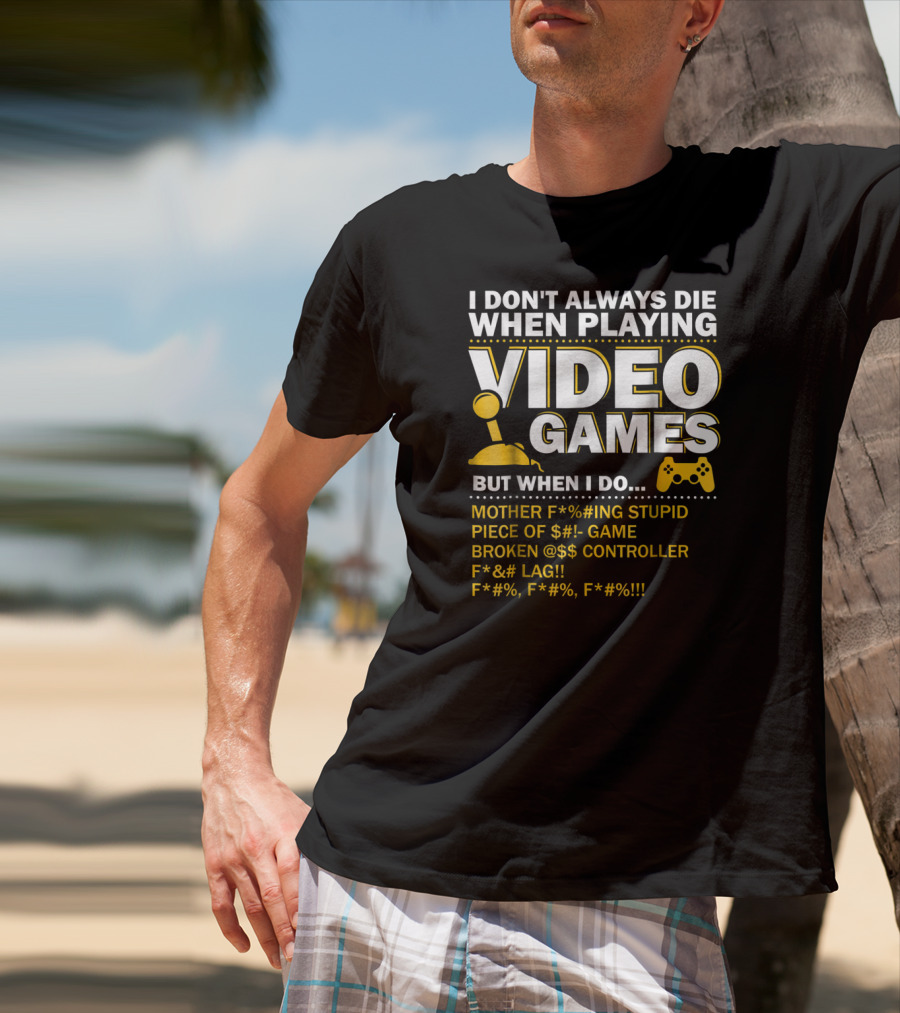 I Don't Always Die When Playing Video Games Funny Gaming Console Gamer Controllers T-Shirt