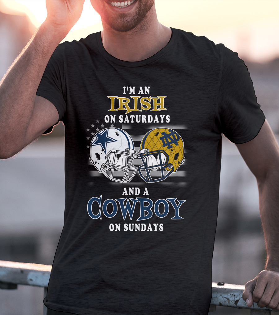 I'm An Irish On Saturdays And A Cowboy On Sundays Notre Dame Dallas Football Helmets T-Shirt
