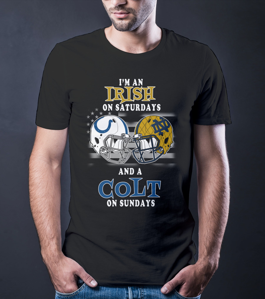 I'm An Irish On Saturdays And A Colt On Sundays T-Shirt