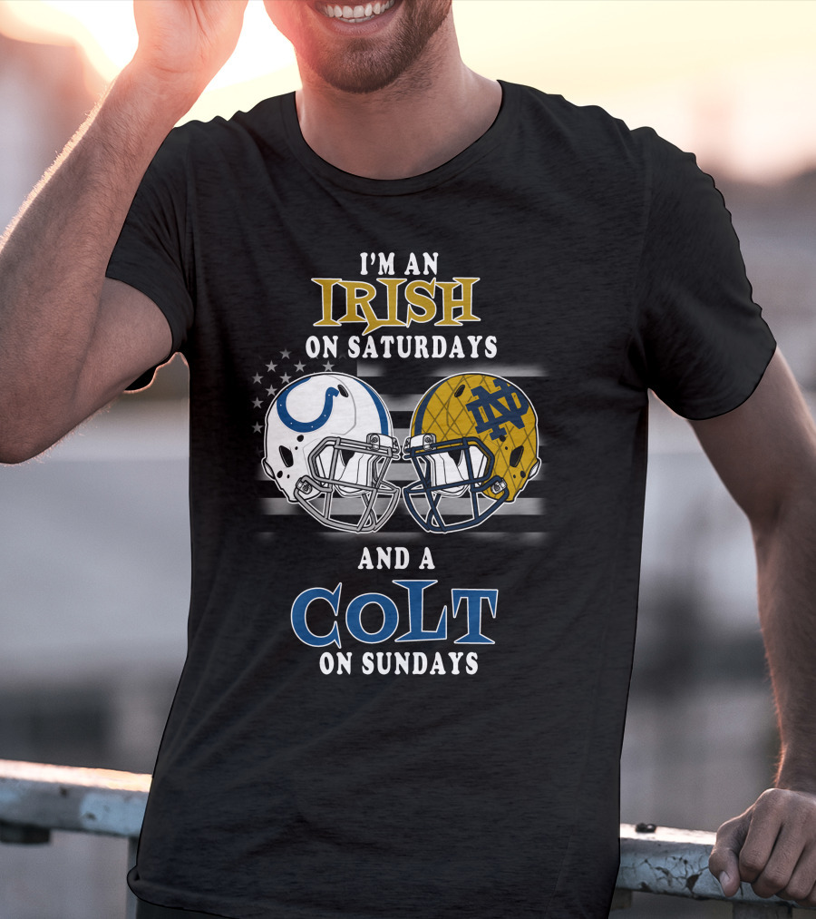 I'm An Irish On Saturdays And A Colt On Sundays T-Shirt