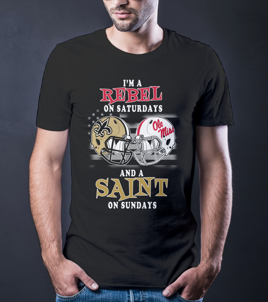 I'm A Rebel On Saturdays And A Saint On Sundays Ole Miss Football New Orleans Saints Helmet T-Shirt