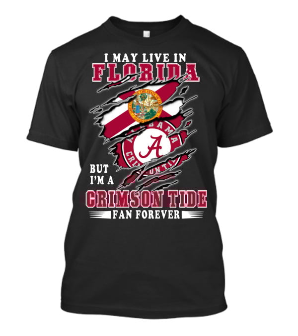 I May Live In Florida Crimson Tide Alabama Fan Forever T-Shirt