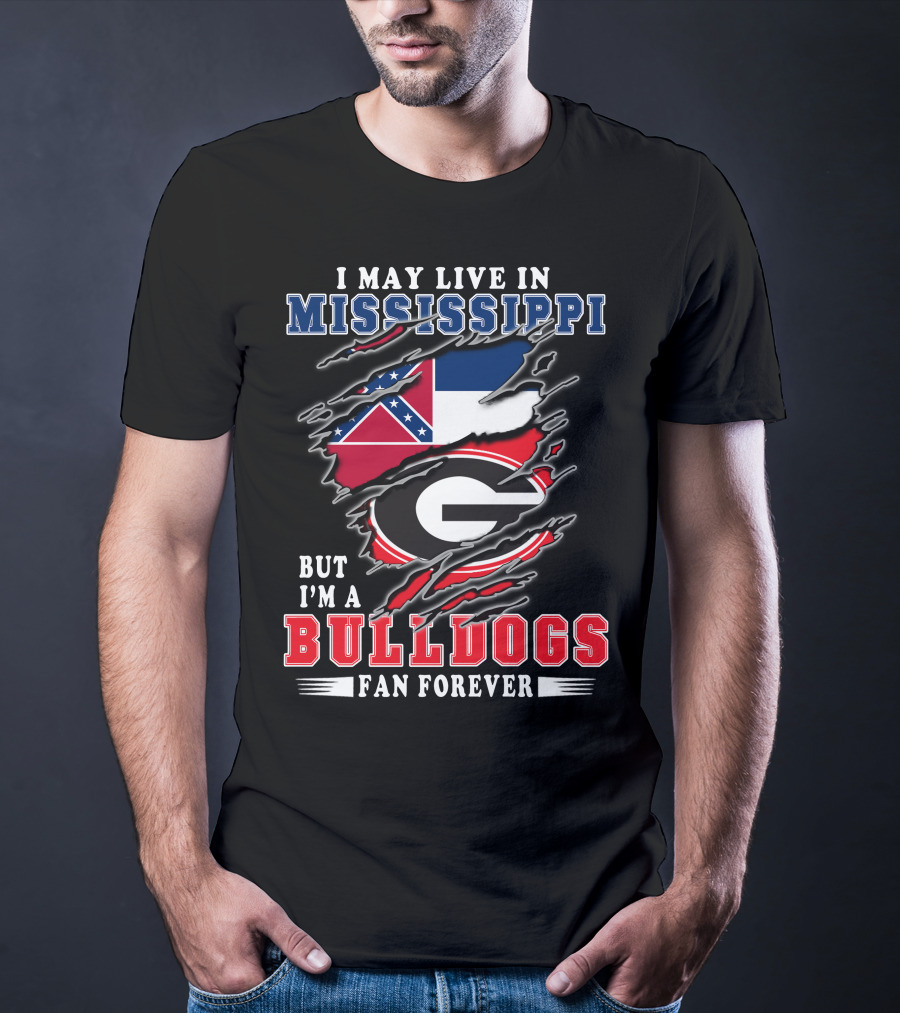 I May Live In Mississippi But I'm A Bulldogs Fan Forever T-Shirt