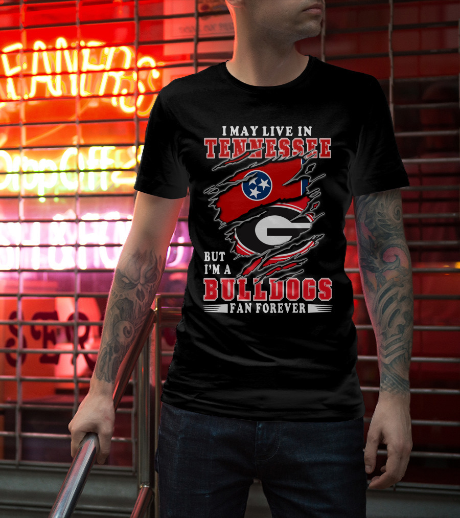 I May Live In Tennessee But I'm A Georgia Bulldogs Fan Forever With Flags T-Shirt