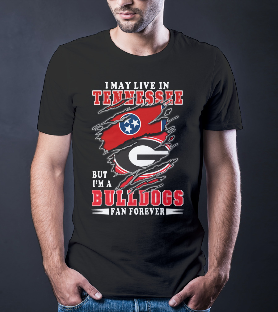 I May Live In Tennessee But I'm A Georgia Bulldogs Fan Forever With Flags T-Shirt