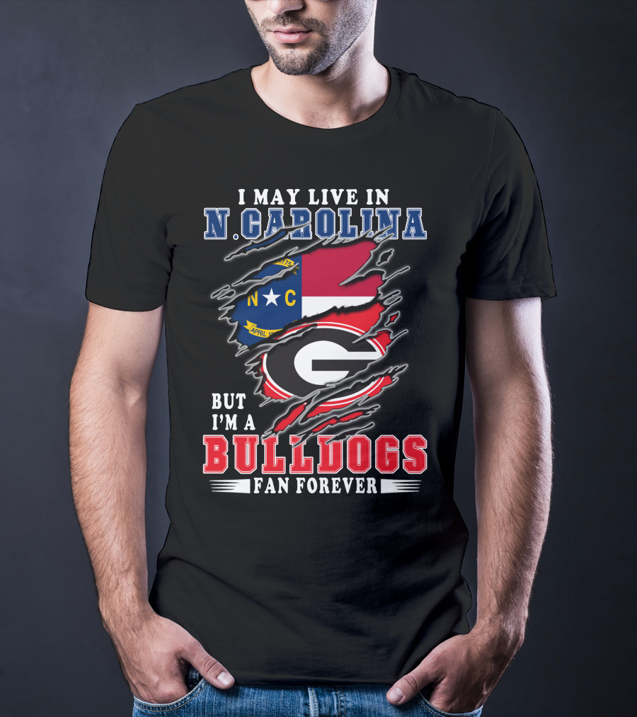 I May Live In N. Carolina But I'm A Bulldogs Fan Forever T-Shirt