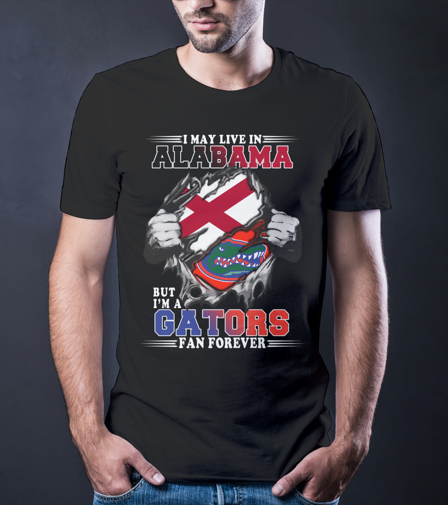 I May Live In Alabama But I’m A Gators Fan Forever T-Shirt