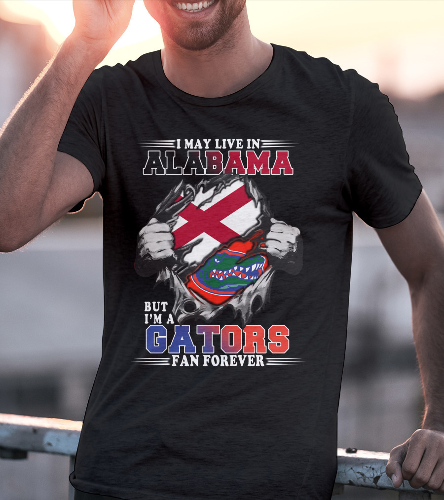 I May Live In Alabama But I’m A Gators Fan Forever T-Shirt