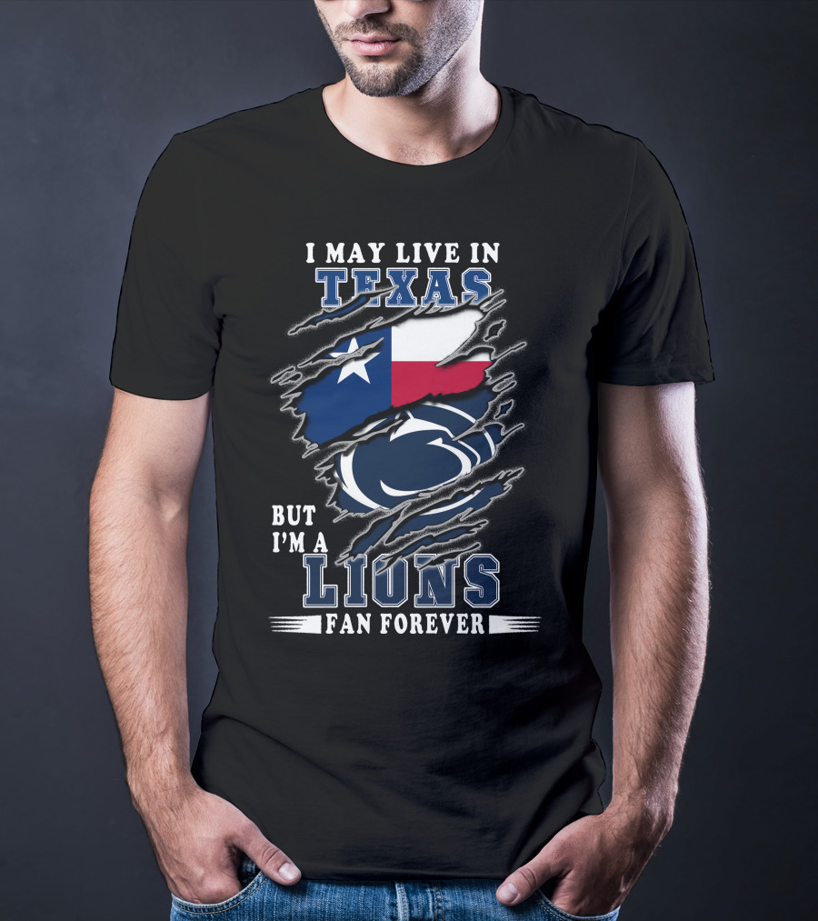 I May Live In Texas But I'm A Lions Fan Forever Penn-Texas T-Shirt