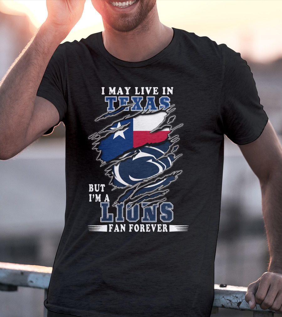 I May Live In Texas But I'm A Lions Fan Forever Penn-Texas T-Shirt
