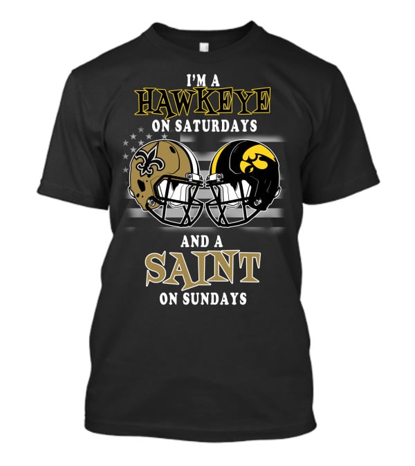 I'm A Hawkeye On Saturdays And A Saint On Sundays T-Shirt