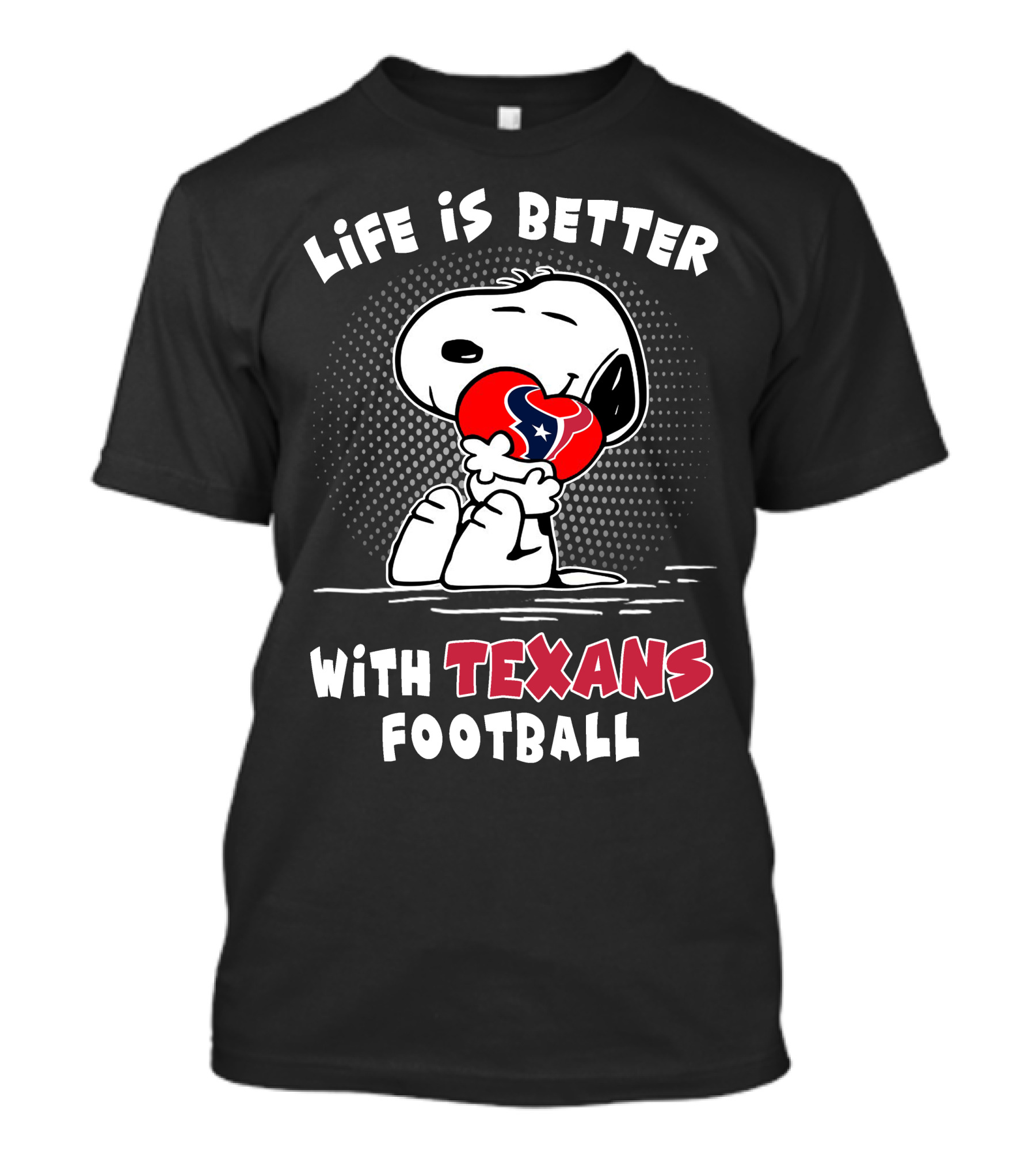 Life Is Better With Texans Football Snoopy Hugging Football T-Shirt