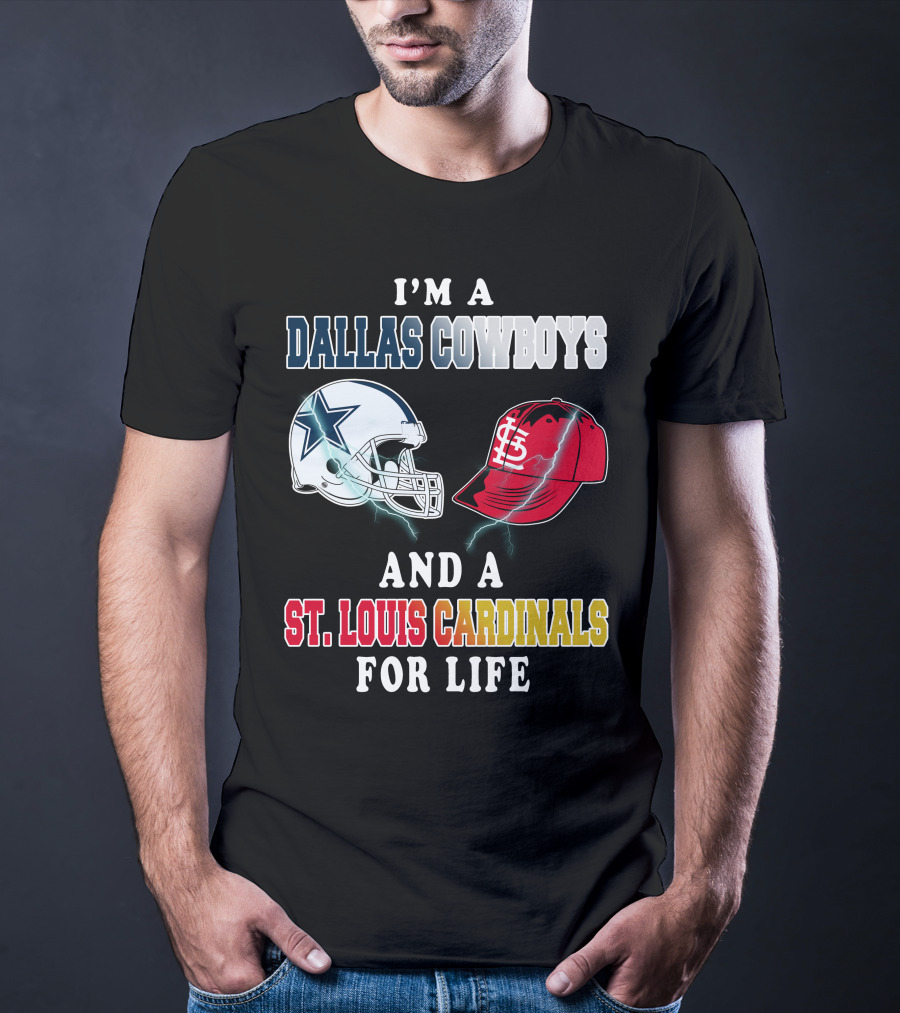 I'm A Dallas Cowboys And A St. Louis Cardinals For Life T-Shirt
