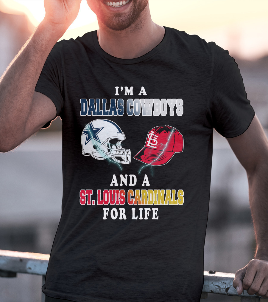 I'm A Dallas Cowboys And A St. Louis Cardinals For Life T-Shirt