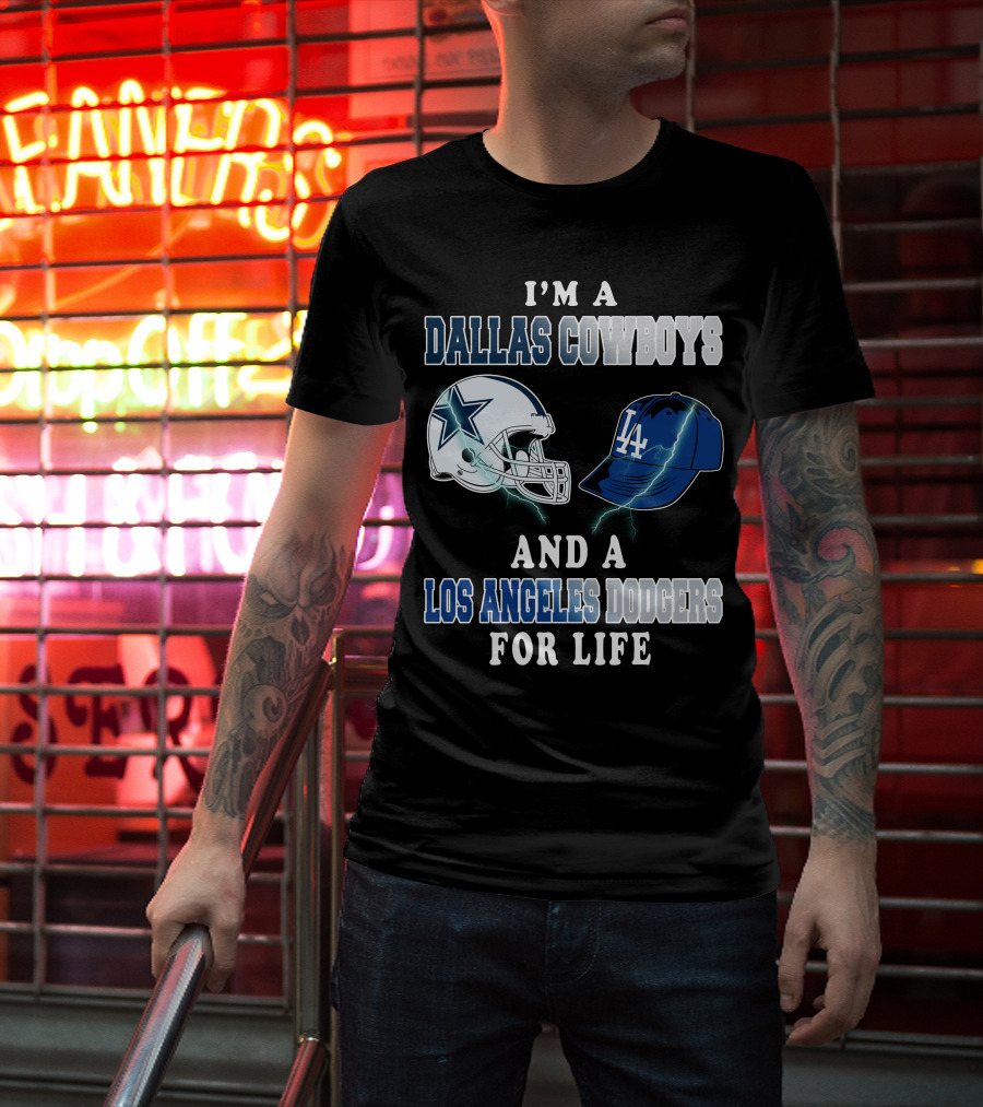 I'm A Dallas Cowboys And A Los Angeles Dodgers For Life T-Shirt