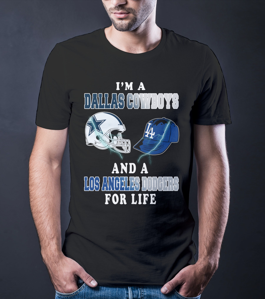 I'm A Dallas Cowboys And A Los Angeles Dodgers For Life T-Shirt