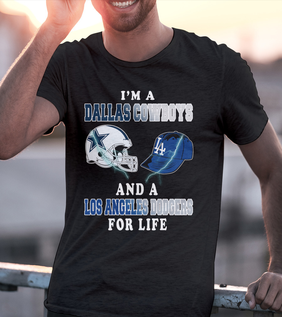 I'm A Dallas Cowboys And A Los Angeles Dodgers For Life T-Shirt