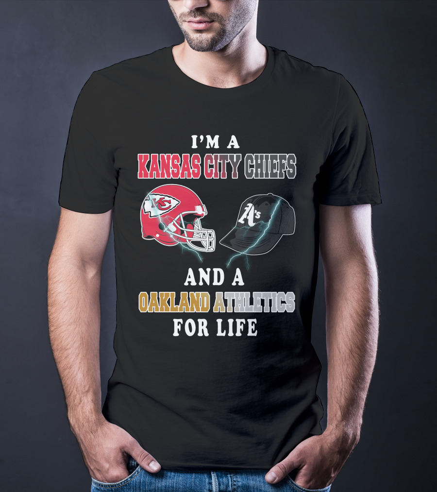 I'm A Kansas City Chiefs And Oakland Athletics For Life T-Shirt