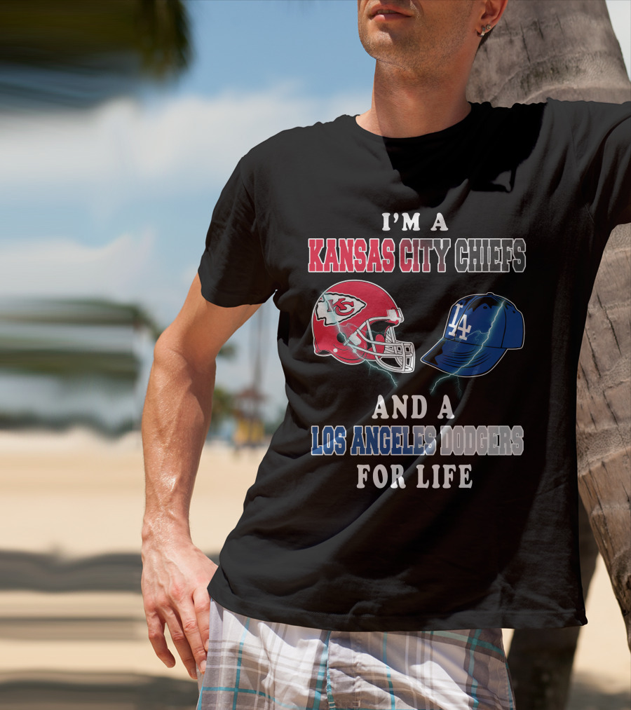 I'm A Kansas City Chiefs And A Los Angeles Dodgers For Life T-Shirt