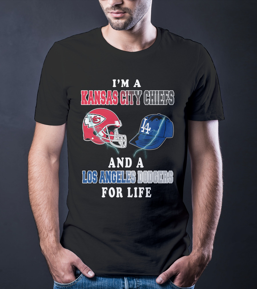 I'm A Kansas City Chiefs And A Los Angeles Dodgers For Life T-Shirt