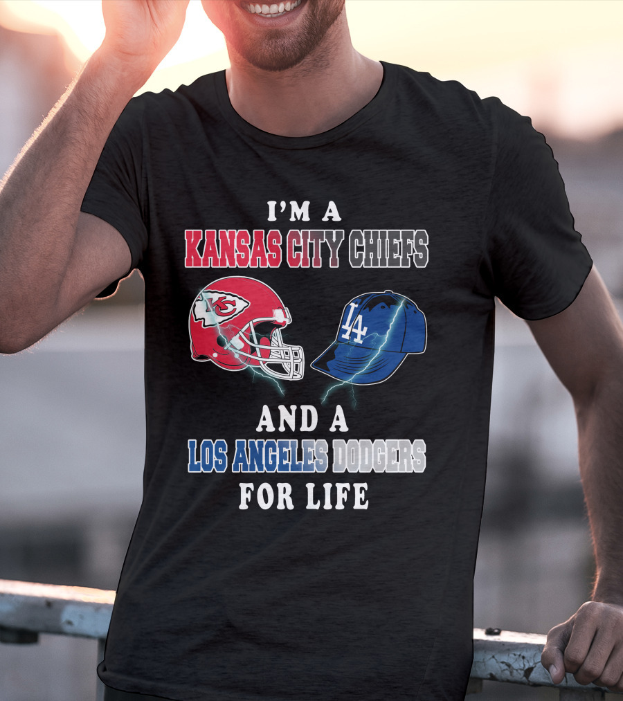 I'm A Kansas City Chiefs And A Los Angeles Dodgers For Life T-Shirt