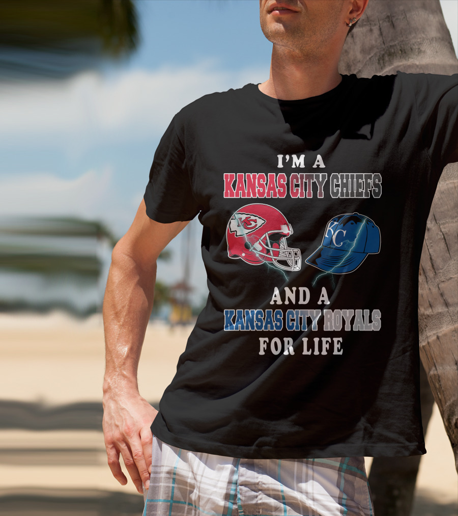 I'm A Kansas City Chiefs And A Kansas City Royals For Life T-Shirt