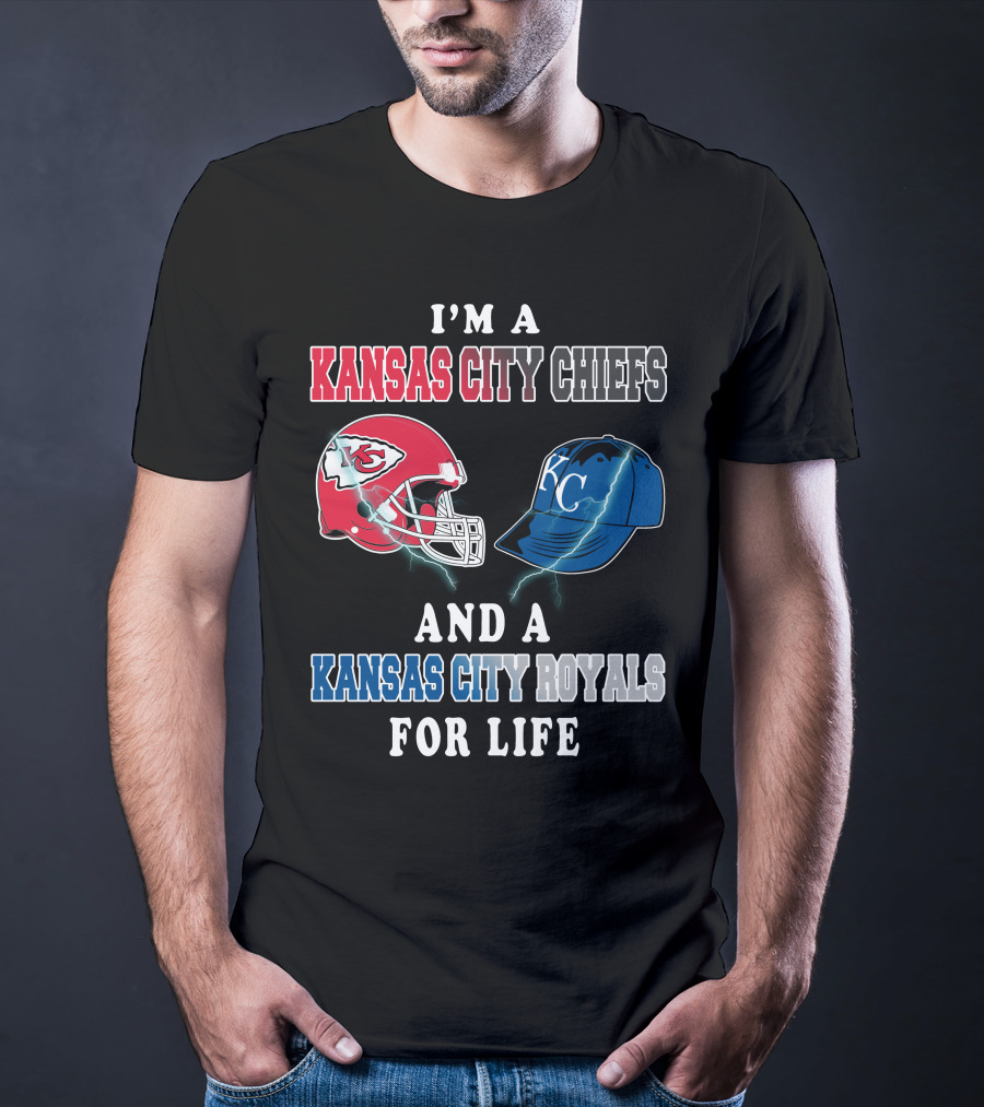 I'm A Kansas City Chiefs And A Kansas City Royals For Life T-Shirt