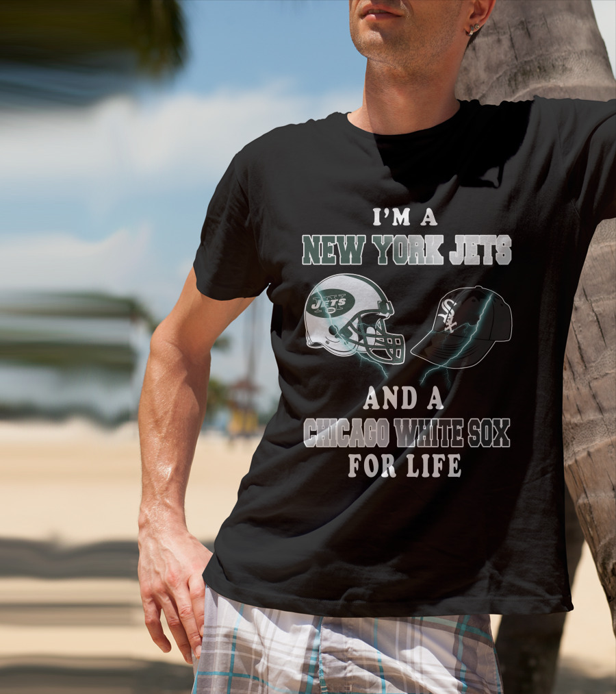 I'm A New York Jets And A Chicago White Sox For Life T-Shirt