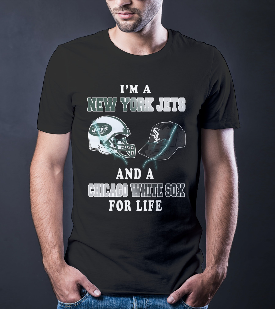 I'm A New York Jets And A Chicago White Sox For Life T-Shirt