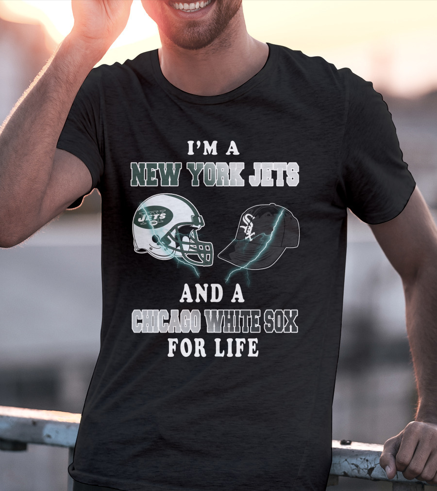 I'm A New York Jets And A Chicago White Sox For Life T-Shirt