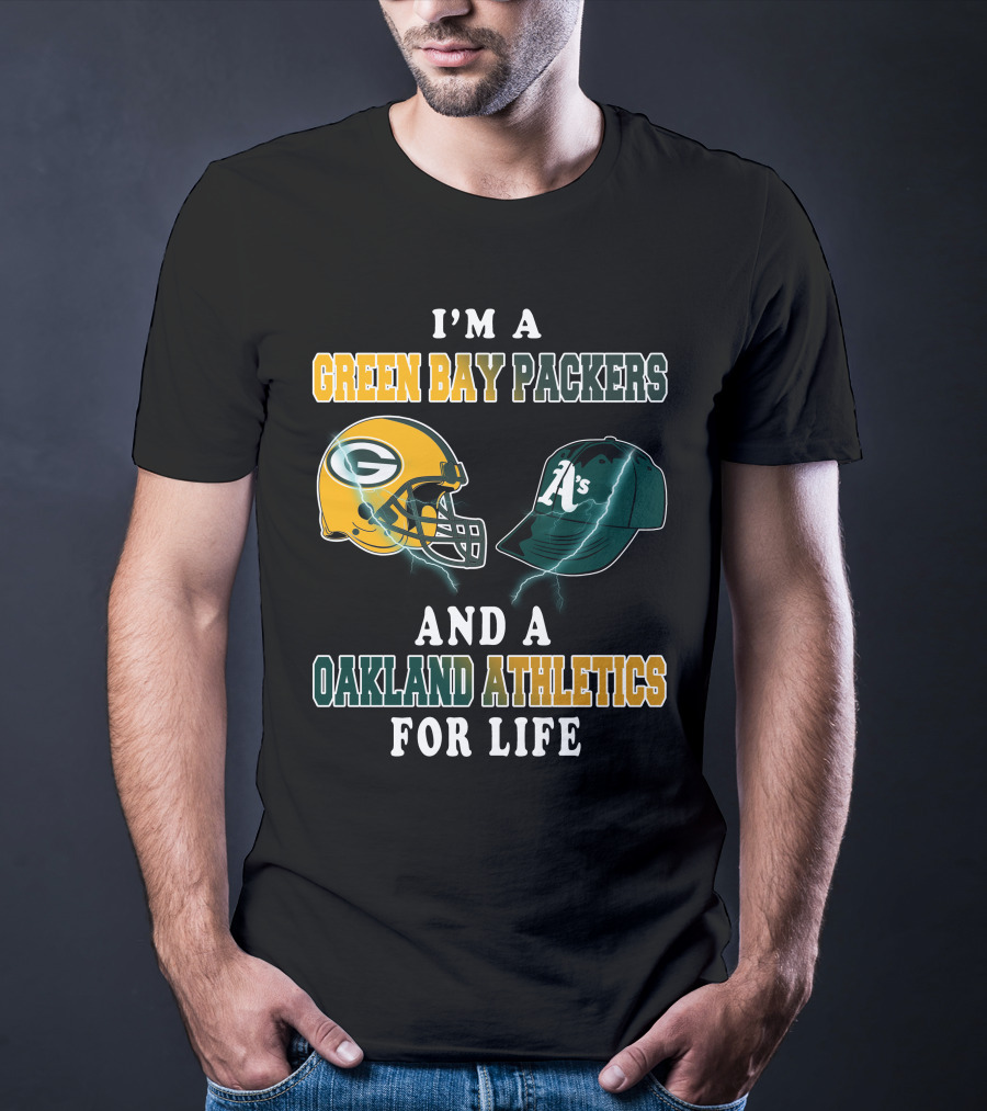 I'm A Green Bay Packers And Oakland Athletics For Life T-Shirt