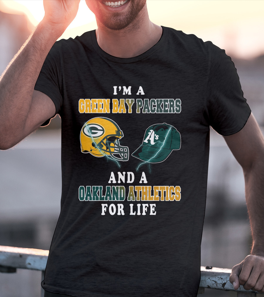 I'm A Green Bay Packers And Oakland Athletics For Life T-Shirt