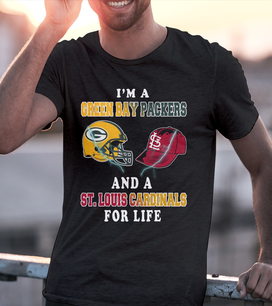 I'm A Green Bay Packers And A St. Louis Cardinals For Life T-Shirt