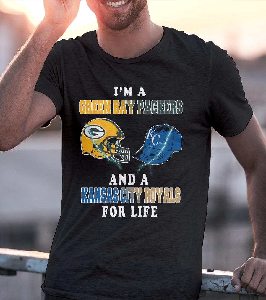 I'm A Green Bay Packers And A Kansas City Royals For Life T-Shirt