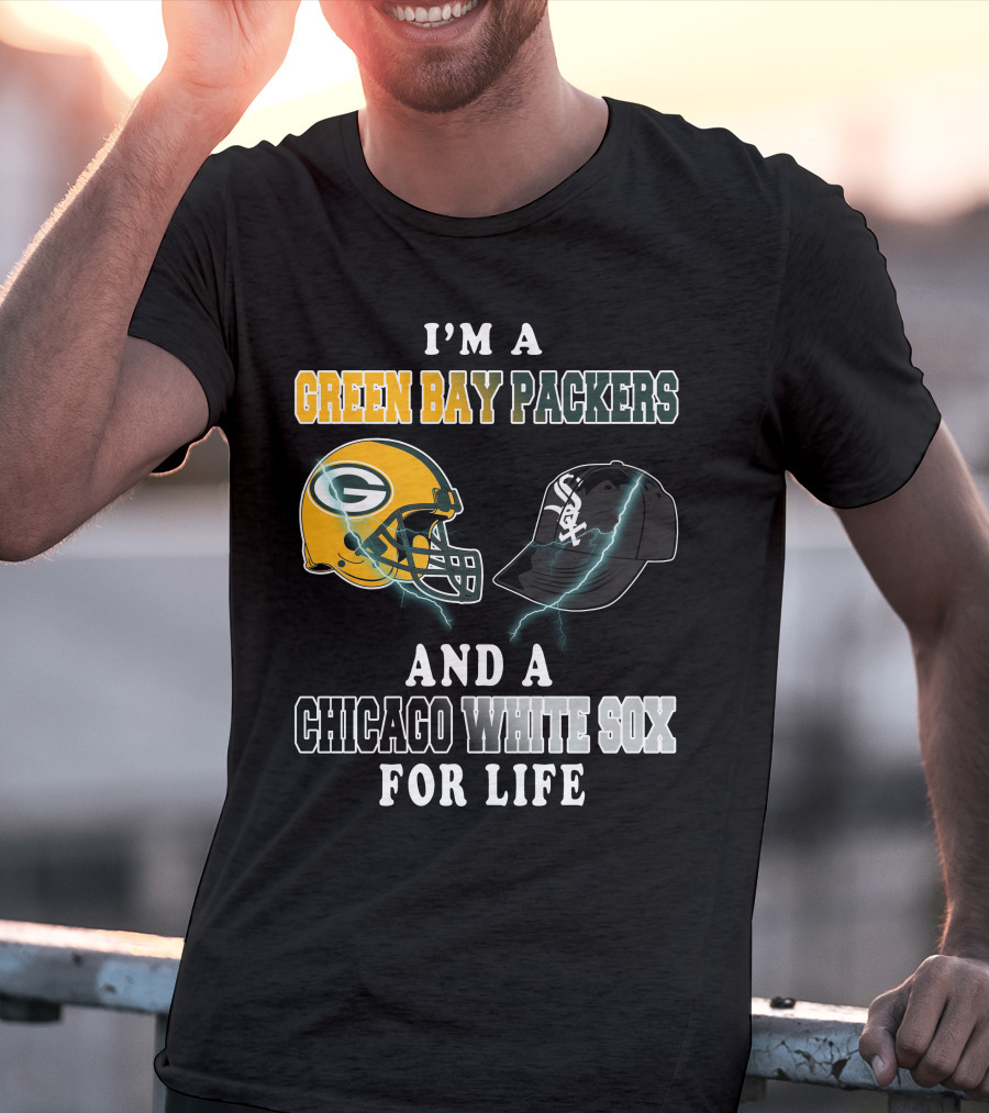 I'm A Green Bay Packers And A Chicago White Sox For Life T-Shirt